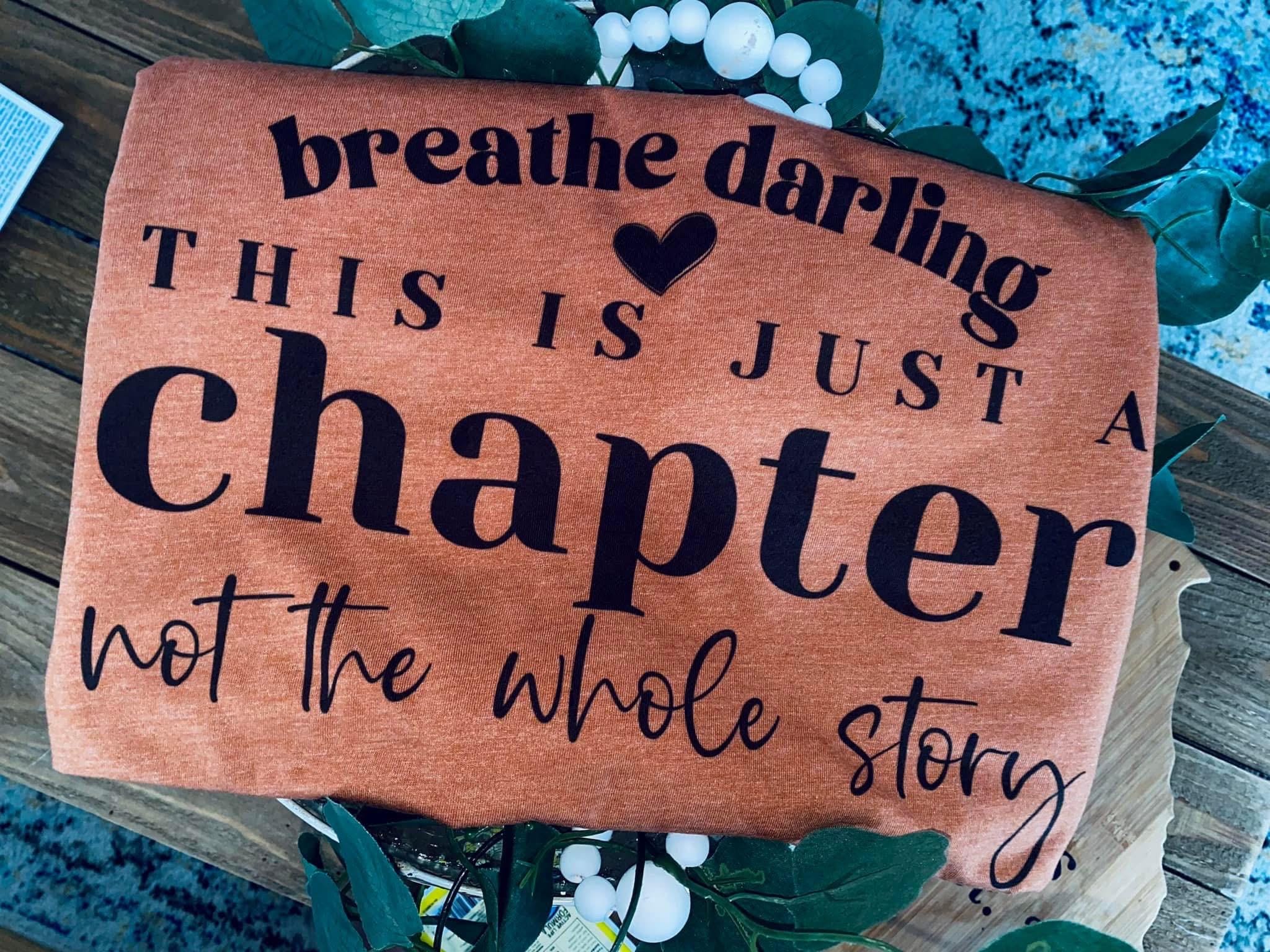 Breathe darling this is just a chapter not the whole story graphic tee shirt