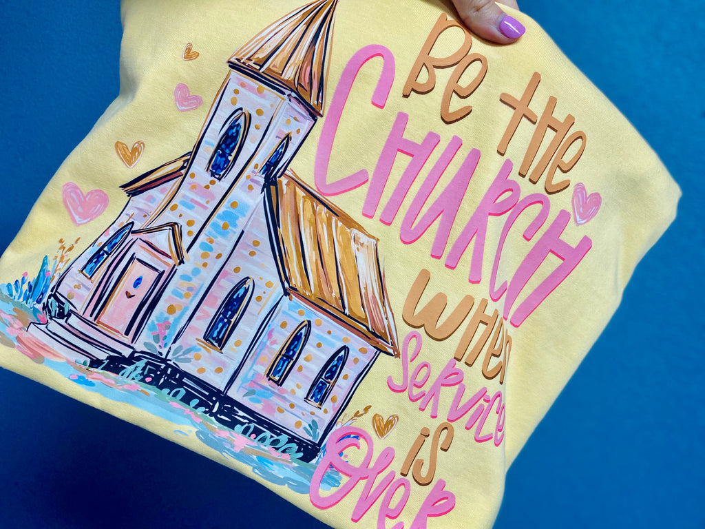 Be the church when service is over comfort colors tee