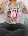 I’m a little crazy but the worlds insane tee shirt country tee shirt